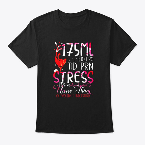 175ml Etoh Po Tid Prn Stress Its A Funny Black T-Shirt Front