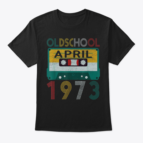 April 1973 T Shirt Vintage 46 Th Birthday Black T-Shirt Front
