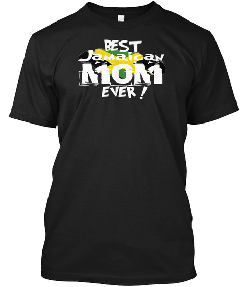 Best Jamaican Mom Ever! T Shirt Black T-Shirt Front