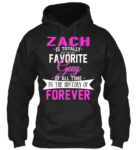 Zach Is Totally My Most Favorite Guy. Customizable Name  Black T-Shirt Front