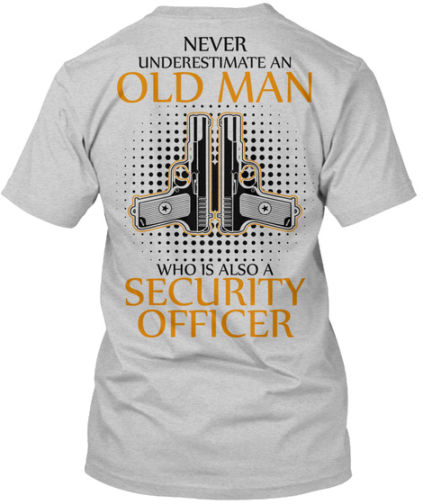 Never Underestimate An Old Man Who Is Also A Security Officer Light Steel T-Shirt Back