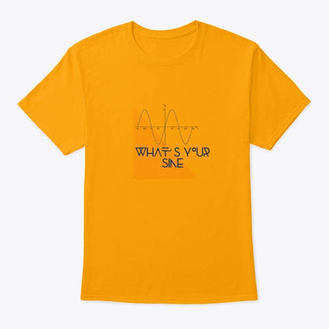 What's Your Sine Funny Trig T Shirt Gold Camiseta Front