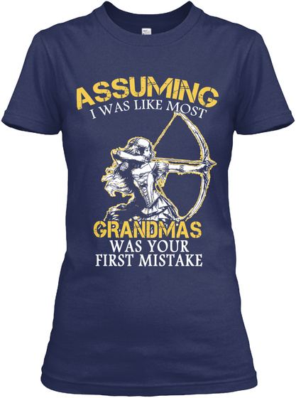 Assuming I Was Like Most Grandmas Was Your First Mistake Navy T-Shirt Front