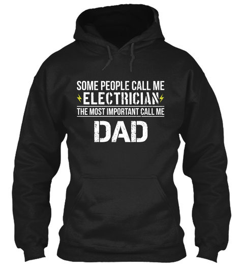 Some People Call Me Electrician The Most Important Call Me Dad  Black T-Shirt Front