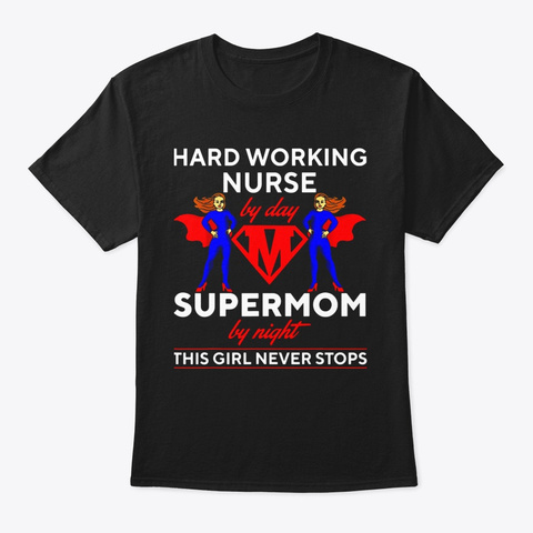 Hard Working Nurse By Day Supermom By Black T-Shirt Front