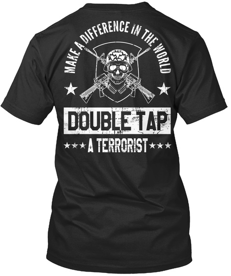 Make A Difference In The World Double Tap A Terrorist Black T-Shirt Back