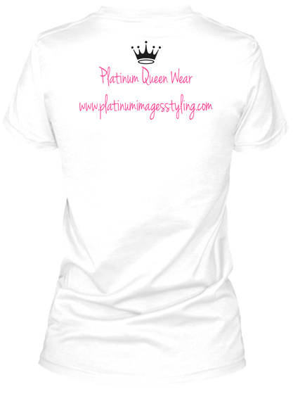 Platinum Queen Wear Www.Platinumimagesstyling.Com White T-Shirt Back