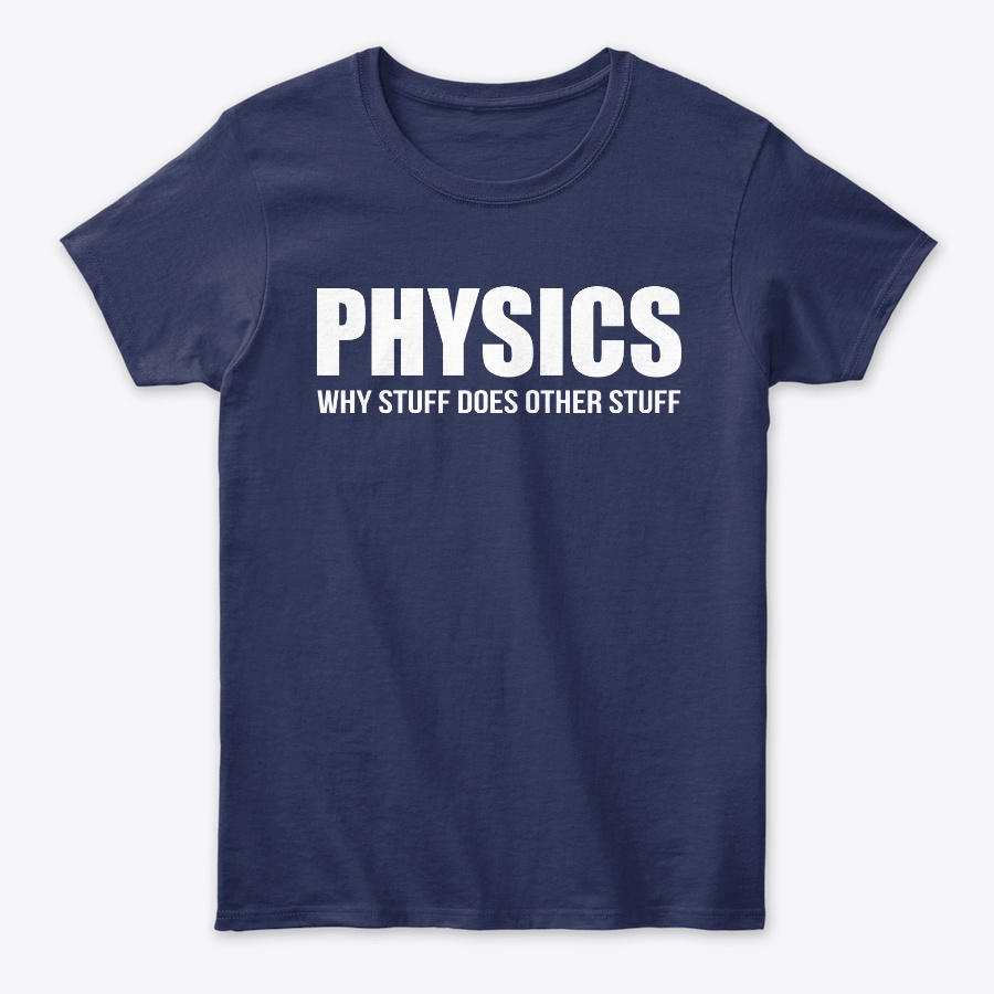 Physics Why Stuff Does Other Stuff Unisex Tshirt