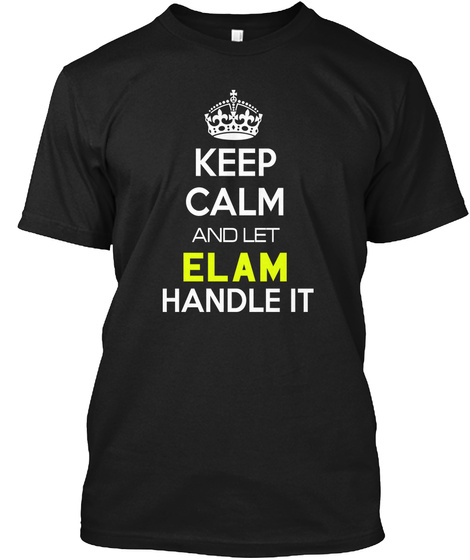 Keep Calm And Let Elam Handle It Black T-Shirt Front