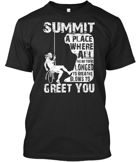 Summit A Place Where All The Air You've Longer To Breathe Blows To Greet You Black T-Shirt Front