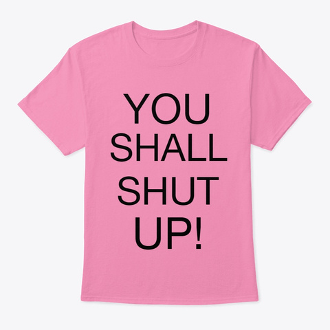 You Shall Shut Up Unisex Tshirt