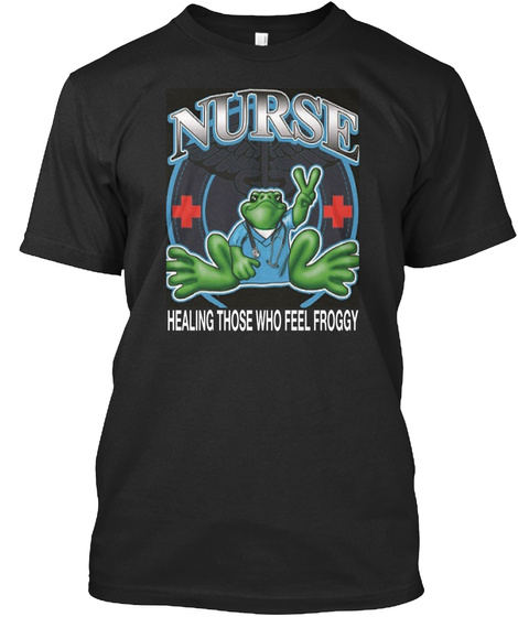 Nurse Healing Those Who Feel Froggy Black T-Shirt Front