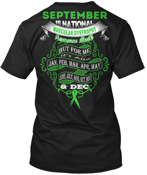 September Is National Muscular Dystrophy Awareness Month But For Me It's Also  Jan Feb Mar Apr May Jun July Aug Oct... Black T-Shirt Back