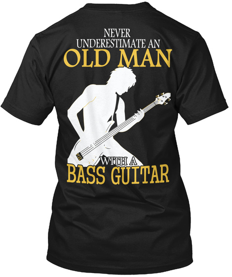  Never Underestimate An Old Man With A Bass Guitar Black T-Shirt Back