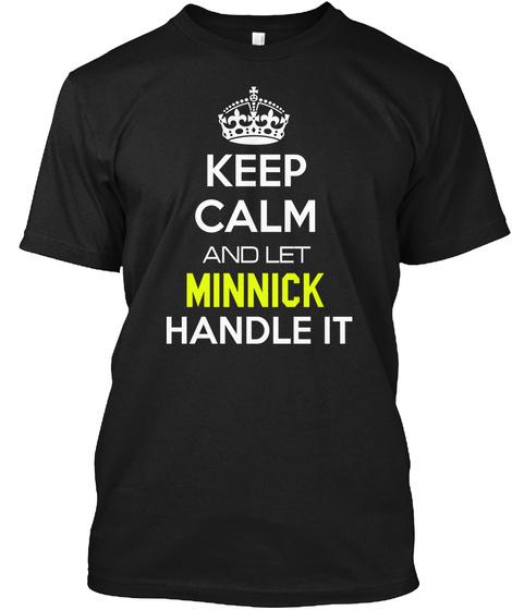 Keep Calm And Let Minnick Handle It Black T-Shirt Front