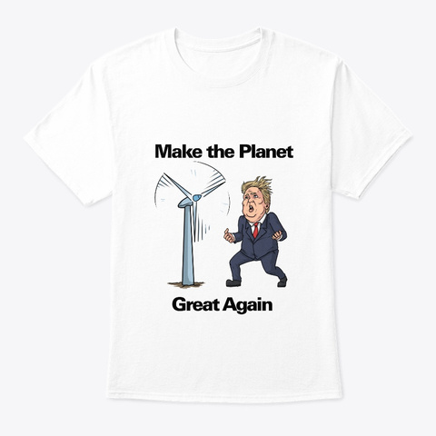 Make The Planet Great Again! White T-Shirt Front