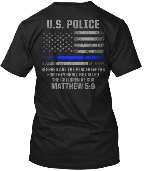 U.S. Police Blessed Are The Peacemakers For They Shall Be Called The Children Of God Matthew 5:9 Black T-Shirt Back