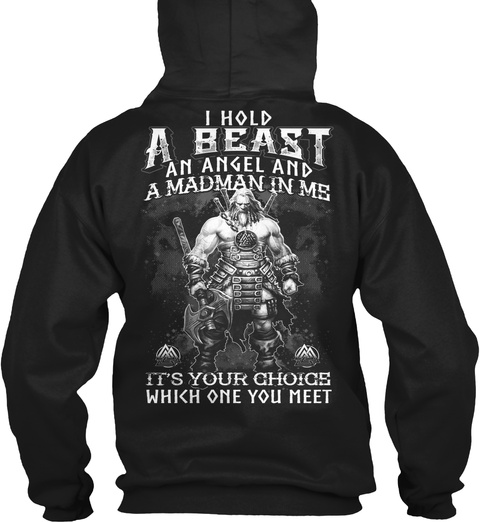 I Hold A Beast An Angel And A Madman In Me   Its Your Choice Which One You Meet Black T-Shirt Back