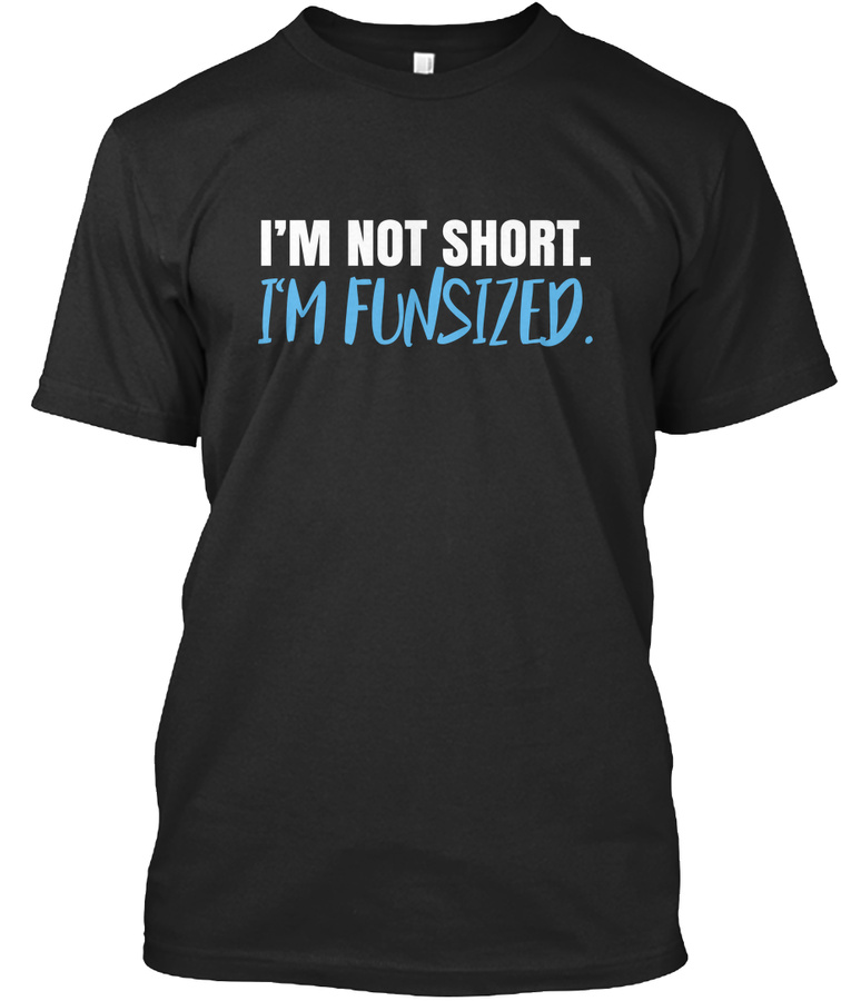 Im not short. Im FUNSIZED Unisex Tshirt