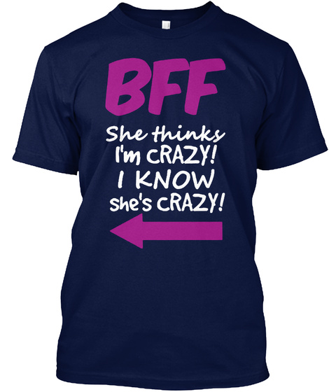 Bff She Thinks I'm Crazy! I Know She's Crazy Navy T-Shirt Front
