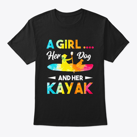 A Girl Her Dog And Her Kayak Funny Kayak Black T-Shirt Front