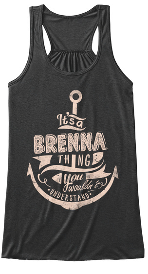 It S A Brenna Thing You Wouldn T Underestimate Dark Grey Heather T-Shirt Front