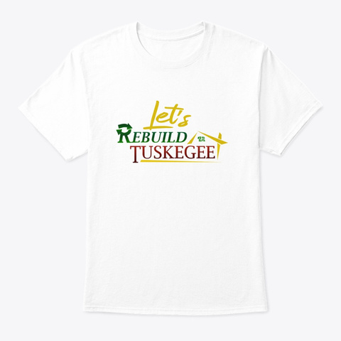 Let's Rebuild Tuskegee T Shirt White Maglietta Front
