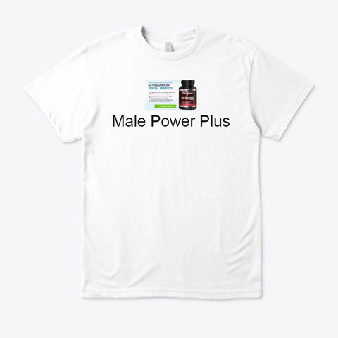 Is Male Power Plus Use Or Not? Read Pros White T-Shirt Front