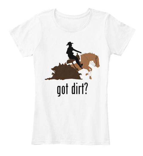 Got Dirt? White T-Shirt Front