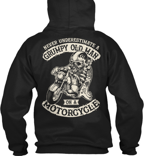 Details about   Grumpy Old Man Motorcycle Never Underestimate A On Standard Unisex T-shirt 