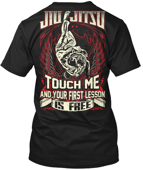 Jiu Jitsu Touch Me And Your First Lesson Is Free Black T-Shirt Back