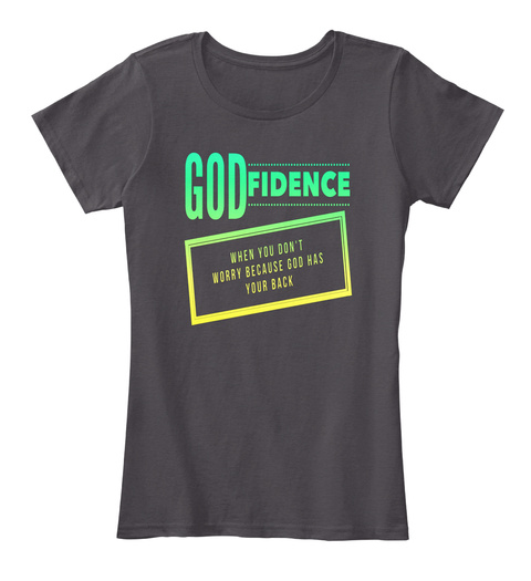 God Fidence When You Don't Worry Because God Has Your Back Heathered Charcoal  T-Shirt Front