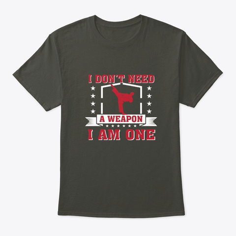 I Dont Need Weapon Im One  Martial Arts Smoke Gray T-Shirt Front