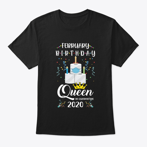 February Birthday Queen Quarantine Cute Black T-Shirt Front