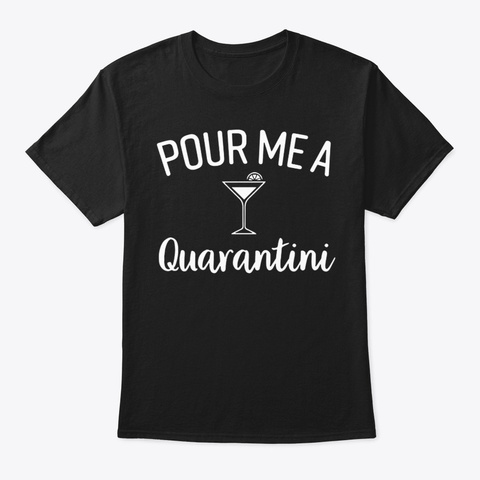 Pour Me A Quarantini Social Distance Qua Black T-Shirt Front