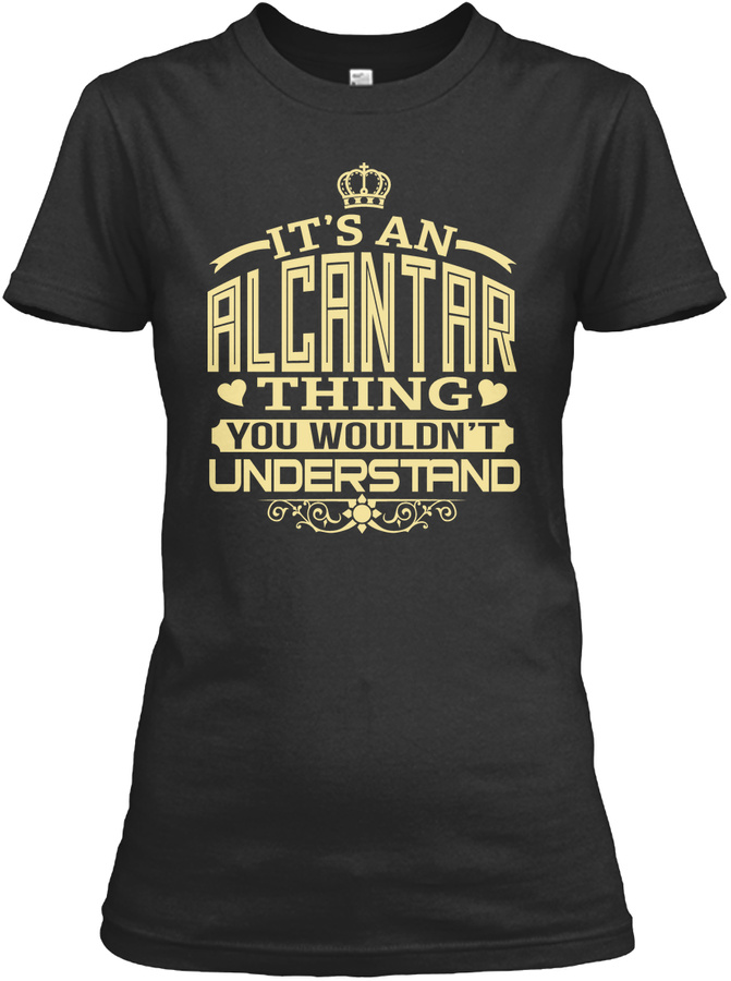 Alcantar Thing You Wouldnt Understand T-shirts