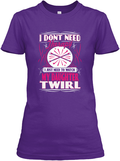 I Dont Need Therapy I Just Need To Watch My Daughter Twirl Purple T-Shirt Front
