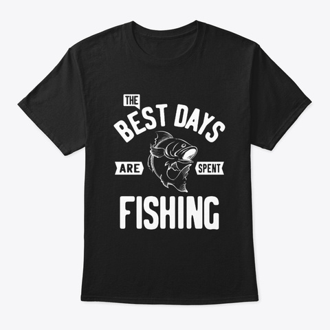 The Best Days Are Spent Fishing Black T-Shirt Front