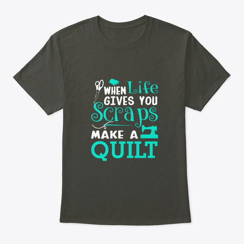 When Life Gives You Scraps Make Quilting Smoke Gray T-Shirt Front