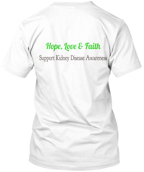 Hope, Love & Faith Support Kidney Disease Awareness White T-Shirt Back