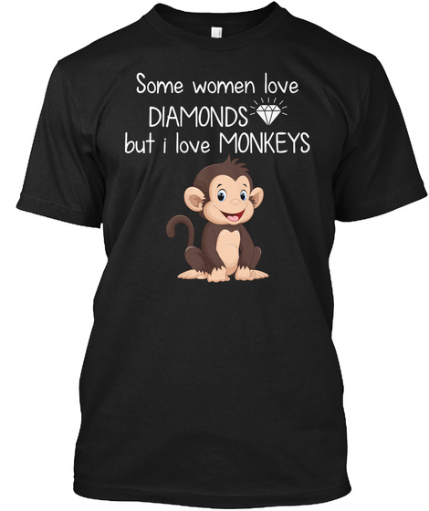 Some Women Love Diamonds But I Love Monkeys Black T-Shirt Front