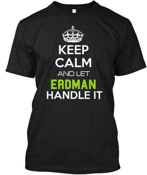 Keep Calm And Let Erdman Handle It Black Kaos Front