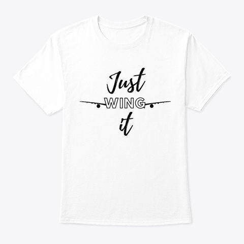 Just Wing It White T-Shirt Front