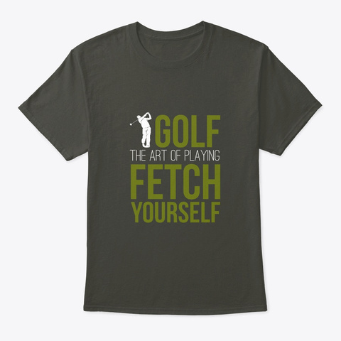 Art Playing Fetch Yourself Golf Lover Sh Smoke Gray T-Shirt Front