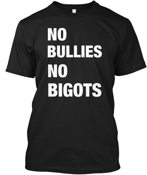 No Bullies No Bigots Black T-Shirt Front
