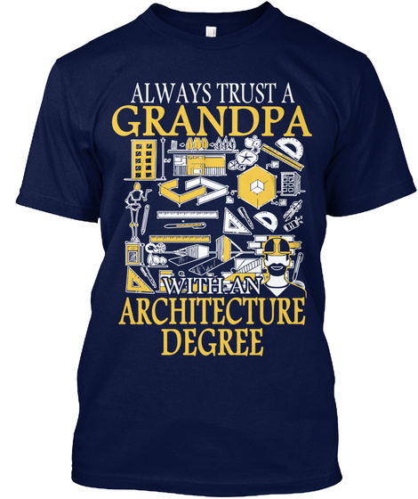 Always Trust A Grandpa Architecture Degree Navy T-Shirt Front