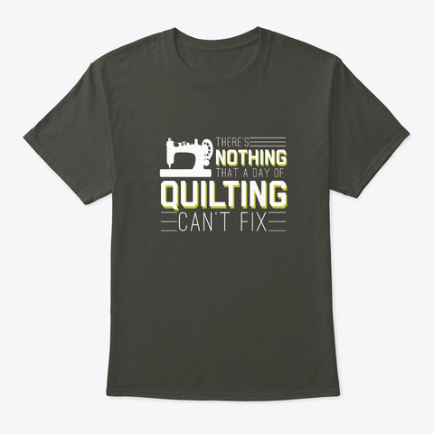 I Cant Quilting Today, Cool Quilting Shi Smoke Gray T-Shirt Front
