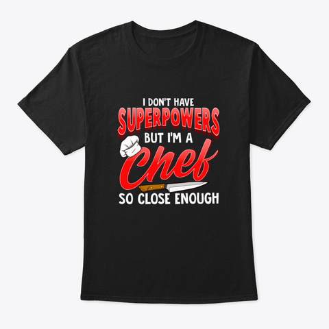 I Dont Have Superpowers I'm A Chef So Cl Black T-Shirt Front