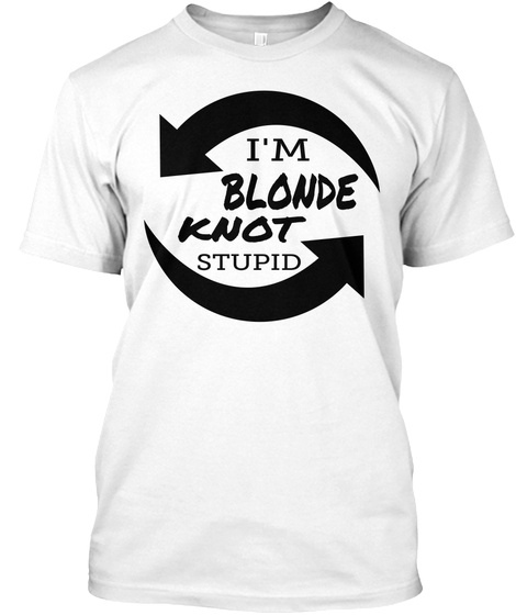 I'm Blonde Knot Stupid White T-Shirt Front