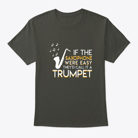 Saxophone Player Easy They Call Trumpet Smoke Gray T-Shirt Front